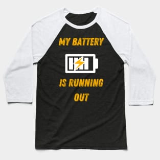 My Battery Is Running Out Baseball T-Shirt